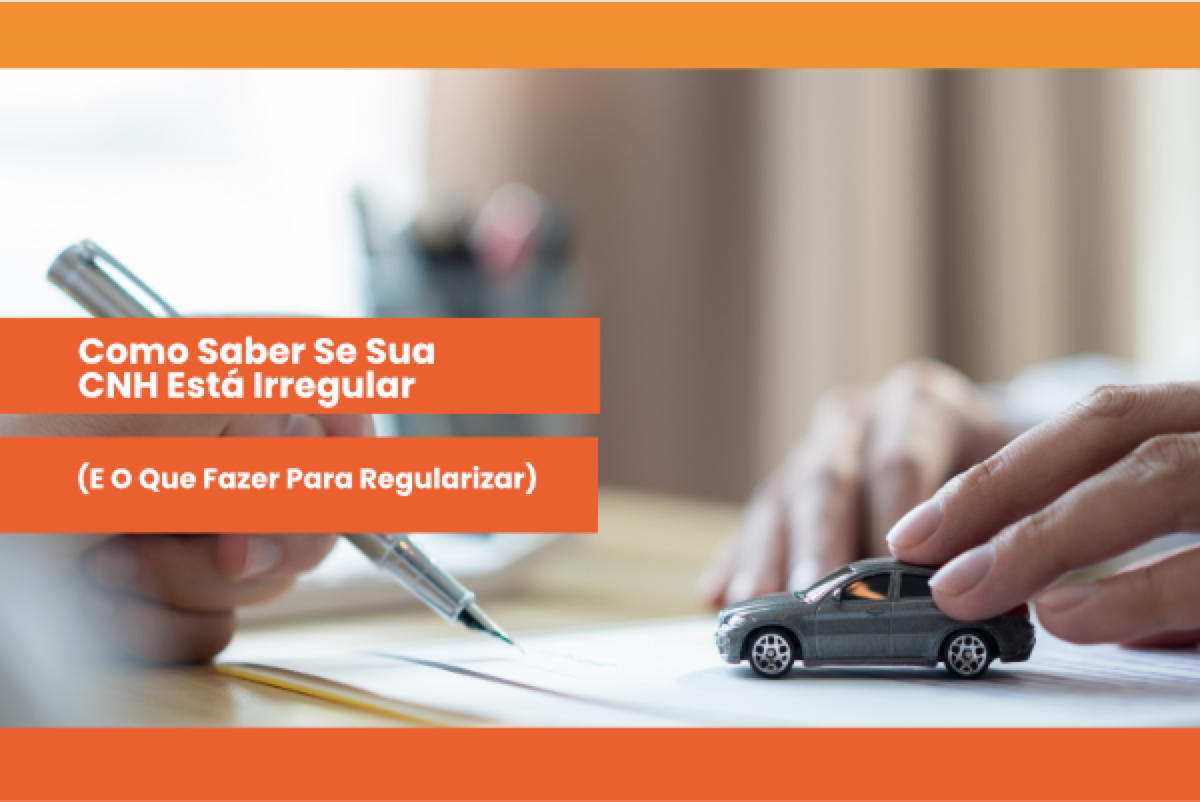Como saber se sua CNH está irregular (e o que fazer para regularizar) — GWA Consultoria