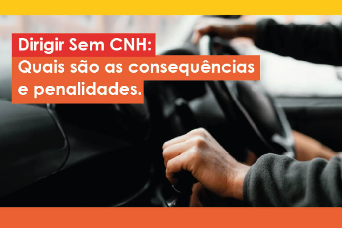 Dirigir sem CNH: quais são as consequências e penalidades? — GWA Consultoria
